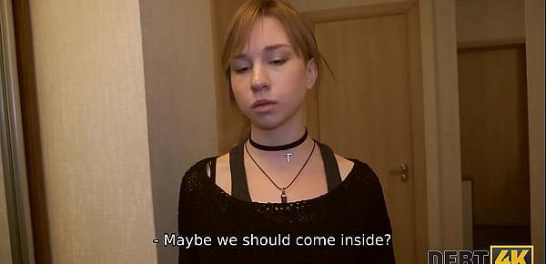 DEBT4k. Man comes to the teen Russian debtor and drills shaved pussy soon